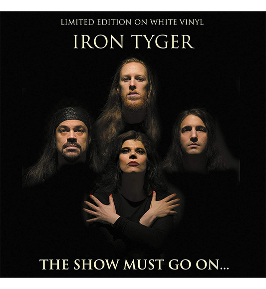 Iron Tyger – The Show Must Go On... (Limited Edition 12-Inch Album on White Vinyl)