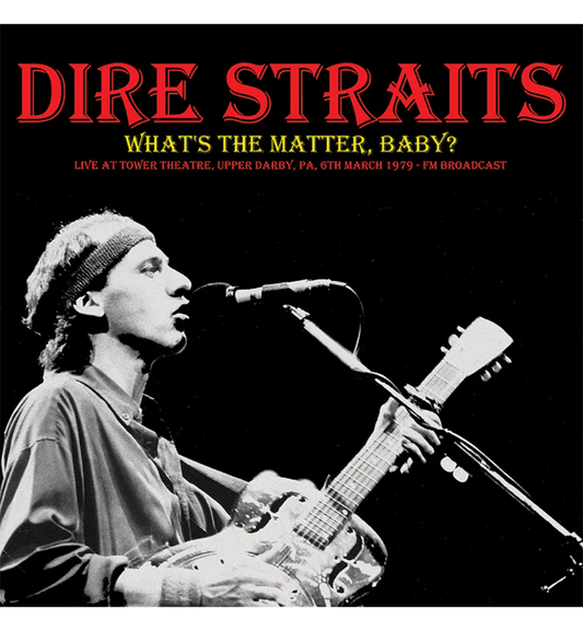 Dire Straits – What's the Matter, Baby?: Live at the Tower Theatre, Upper Darby, 1979 (Limited Edition 12-Inch Album)